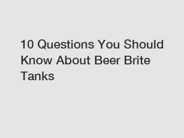 10 Questions You Should Know About Beer Brite Tanks