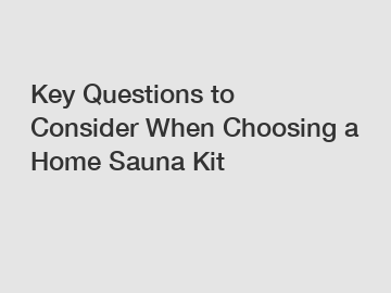 Key Questions to Consider When Choosing a Home Sauna Kit