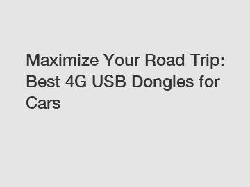 Maximize Your Road Trip: Best 4G USB Dongles for Cars