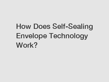 How Does Self-Sealing Envelope Technology Work?