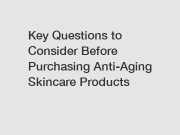 Key Questions to Consider Before Purchasing Anti-Aging Skincare Products