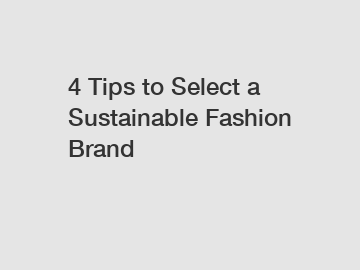 4 Tips to Select a Sustainable Fashion Brand