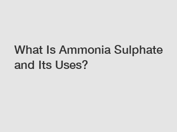 What Is Ammonia Sulphate and Its Uses?