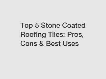 Top 5 Stone Coated Roofing Tiles: Pros, Cons & Best Uses