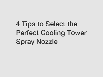 4 Tips to Select the Perfect Cooling Tower Spray Nozzle