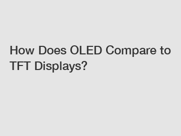 How Does OLED Compare to TFT Displays?