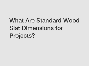 What Are Standard Wood Slat Dimensions for Projects?