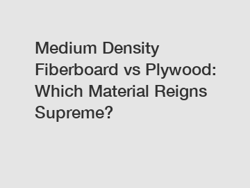 Medium Density Fiberboard vs Plywood: Which Material Reigns Supreme?