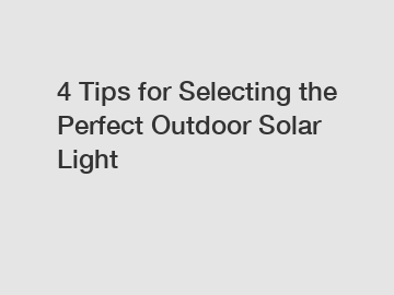 4 Tips for Selecting the Perfect Outdoor Solar Light