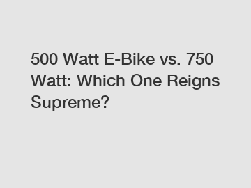 500 Watt E-Bike vs. 750 Watt: Which One Reigns Supreme?