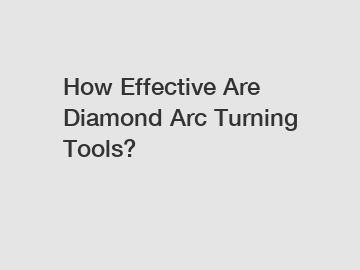 How Effective Are Diamond Arc Turning Tools?