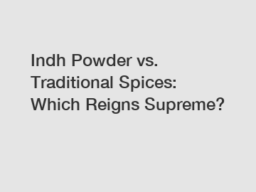 Indh Powder vs. Traditional Spices: Which Reigns Supreme?