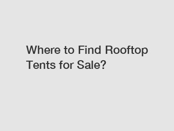 Where to Find Rooftop Tents for Sale?