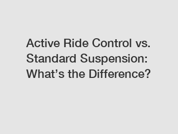 Active Ride Control vs. Standard Suspension: What’s the Difference?