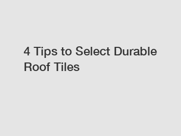 4 Tips to Select Durable Roof Tiles