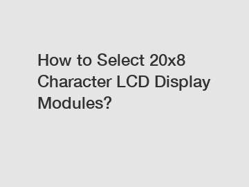 How to Select 20x8 Character LCD Display Modules?