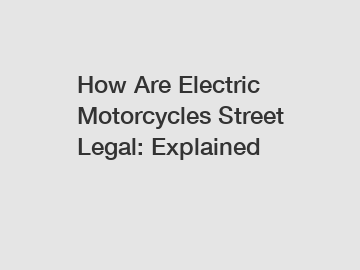 How Are Electric Motorcycles Street Legal: Explained