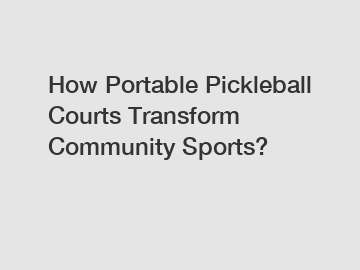 How Portable Pickleball Courts Transform Community Sports?