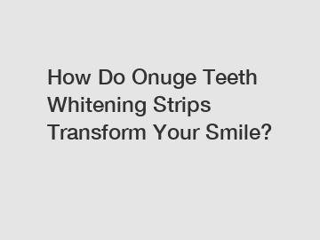 How Do Onuge Teeth Whitening Strips Transform Your Smile?