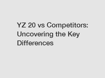 YZ 20 vs Competitors: Uncovering the Key Differences