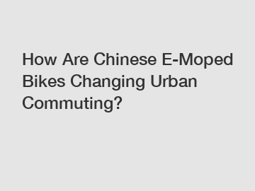 How Are Chinese E-Moped Bikes Changing Urban Commuting?