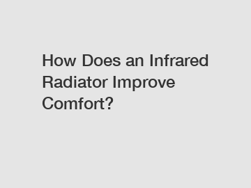 How Does an Infrared Radiator Improve Comfort?