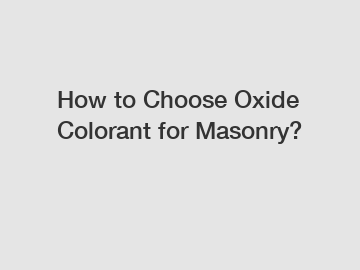 How to Choose Oxide Colorant for Masonry?