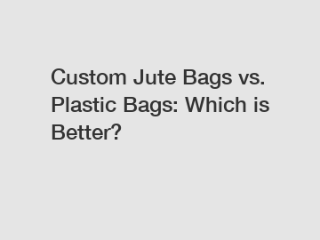 Custom Jute Bags vs. Plastic Bags: Which is Better?