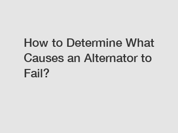 How to Determine What Causes an Alternator to Fail?