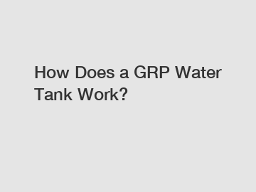 How Does a GRP Water Tank Work?