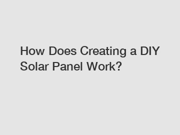 How Does Creating a DIY Solar Panel Work?
