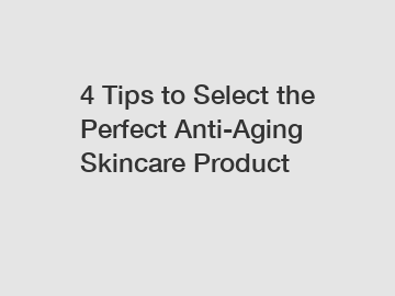 4 Tips to Select the Perfect Anti-Aging Skincare Product