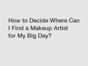 How to Decide Where Can I Find a Makeup Artist for My Big Day? How to Decide Where Can I Find a Makeup Artist for My Big Day?