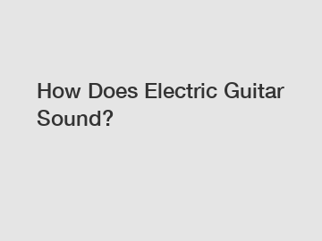 How Does Electric Guitar Sound?