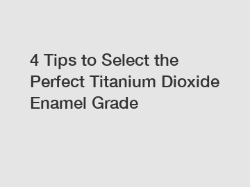 4 Tips to Select the Perfect Titanium Dioxide Enamel Grade