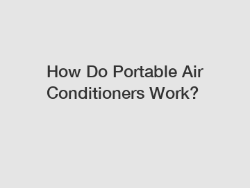 How Do Portable Air Conditioners Work?