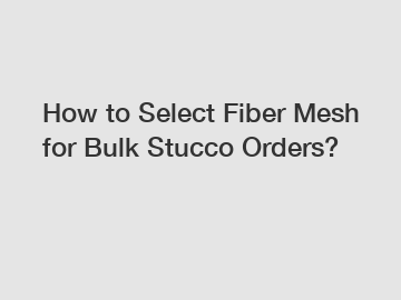 How to Select Fiber Mesh for Bulk Stucco Orders?