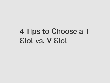 4 Tips to Choose a T Slot vs. V Slot