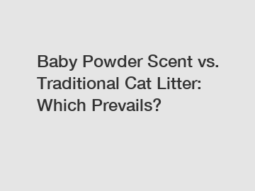 Baby Powder Scent vs. Traditional Cat Litter: Which Prevails?