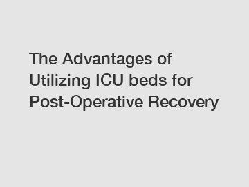 The Advantages of Utilizing ICU beds for Post-Operative Recovery