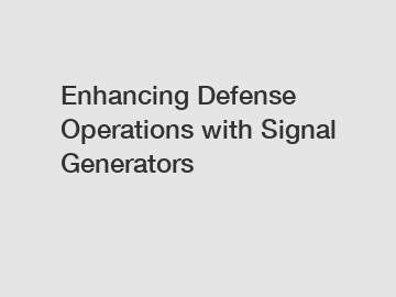 Enhancing Defense Operations with Signal Generators