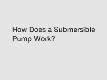 How Does a Submersible Pump Work?