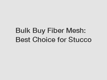 Bulk Buy Fiber Mesh: Best Choice for Stucco