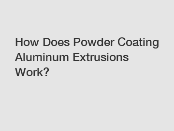 How Does Powder Coating Aluminum Extrusions Work?