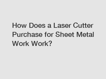How Does a Laser Cutter Purchase for Sheet Metal Work Work?