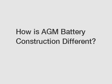 How is AGM Battery Construction Different?