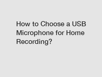 How to Choose a USB Microphone for Home Recording?