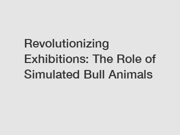 Revolutionizing Exhibitions: The Role of Simulated Bull Animals