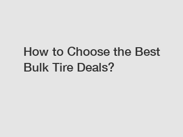 How to Choose the Best Bulk Tire Deals?