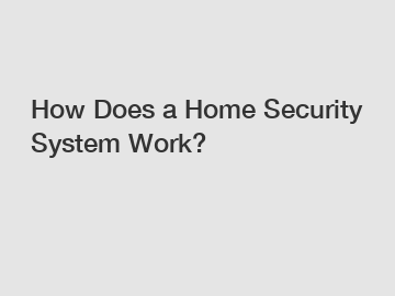 How Does a Home Security System Work?